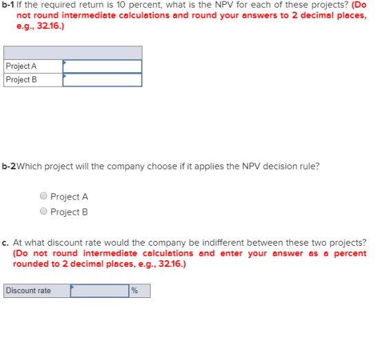 b-1 If the required return is 10 percent, what is the NPV for each of these projects? (Do not round intermediate calculations