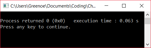CAUsers\Greenoe\ Documents\Coding\Ch Process returned 0 (0x execution time: 0.063 s Press any key to continue.