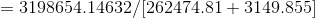 =3198654.14632/262474.81+3149.855