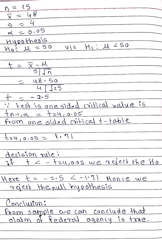 n=25 = 48 (x1 in = 4 x=0.05 Hypothesis Hoi u=50 vis Hiiu <50 t = X-l sin 48-50 4 | 25 + 2-5 test is one sided critical valu