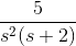 \frac{5}{s^{2}(s+2)}