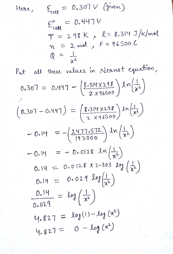 =0.301 V (given) Here, Erelt =0.441 V R= 8.31 J/k/mel 2 १४ K , 2 mal F = 96500 C Q Put all these Values in Nernıt equation, o