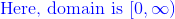 {\color{Blue} \text{Here, domain is }[0,\infty)}