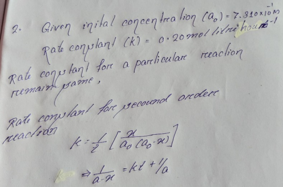 2. Given inital concentreation (A) = 7. 310x10m pate con ulan? (K) = 6:20 mol litri houth Rate constant for a particulare re