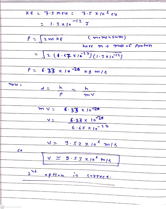 KE = 7.5 meu : 4. г х ( 6 см - 2 - 1. 2 x |о с Р: Г. 2 kБ ( momentum) here М - mass of Proton 2 (4.67 xid**)(1.2 x 1-12) Р= 6