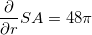 \small \frac{\partial }{\partial r}SA = 48\pi