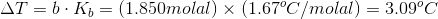 \Delta T = b\cdot K_b = (1.850 molal)\times(1.67^oC/molal)=3.09 ^oC