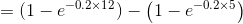 =(1-e^{-0.2\times 12})-\left ( 1-e^{-0.2\times 5} \right )