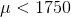 μ< 1750