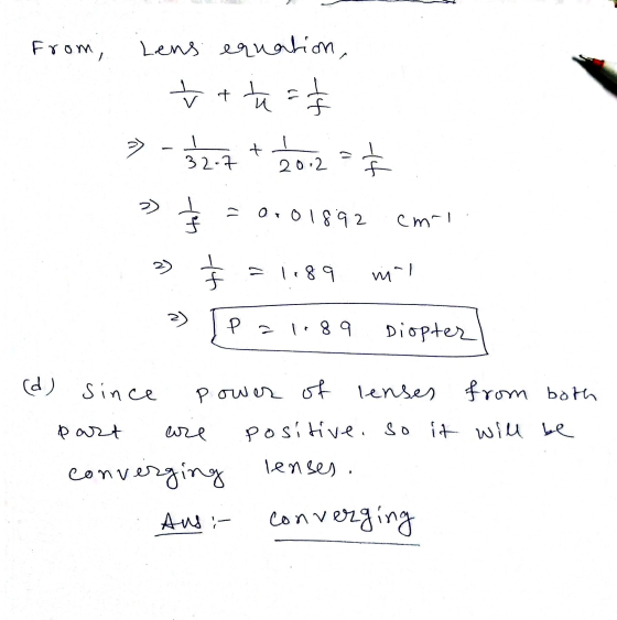from, Lens equation, t + t = te »- 32.7 + bor2 = > th 0.01892 cmrl tt = 1.89 my 2) Pa 1.89 Diopter (d) since Power of lenses