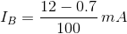 I_{B}=\frac{12-0.7}{100}\,mA