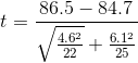 t =\frac{86.5-84.7}{\sqrt \frac{4.6^2}{22}+\frac{6.1^2}{25}}