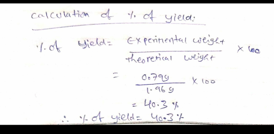 calculation of to of yield: snental weight 1. of Yield Experinental weight theoretical weight x 100 = 0.799 x 100 1.969 z 40.