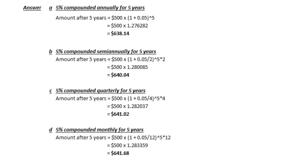 Answer a 5% compounded annually for 5 years Amount after 5 years = $500 x (1 +0.05)45 = $500 x 1.276282 = $638.14 b 5% compou
