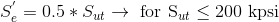 S = 0.5 * Sut → for Sut <200 kpsi