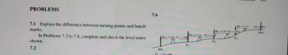 PROBLEMS 7.6 IS 7.1 Explain the difference between turning points and bench marks In Problems 7.2 to 7.4. complete and check