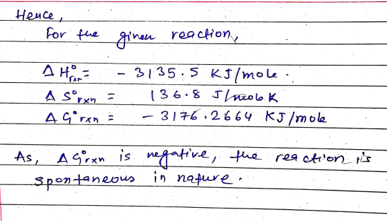 Hence, For fue ginen reaction, A HOS 3135:5 kJ/mole A Sorens 136.8 Jlncolok A Gren 3176.2664 kJ/mole As, Agren is negative, t
