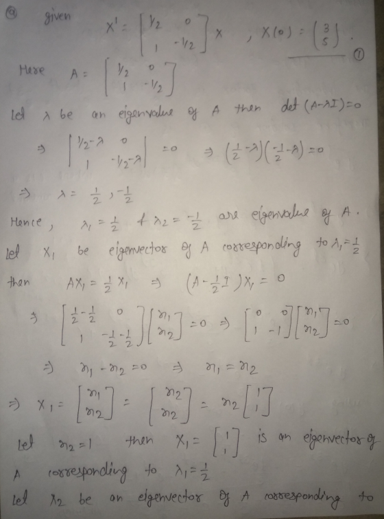 given X Xlo) +112 Here A = 12 12 Lel Abe an eigenvalue of A then det (A-AI)=0 72-7 = (3-1)(31-4) = 0 -1 2-2 7 = ² 1 - 1 / 2