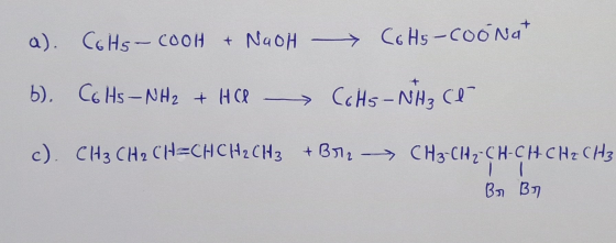 Cc Hs-COONA + NaoH- a). CoHs-coOH b). Ce Hs-NH2 + HCR CCHS-NH3 C c). CH3 CH2 CH=CHCH2CH3 B12 CH3-CHz CH-CHCHZCH3 Bn B