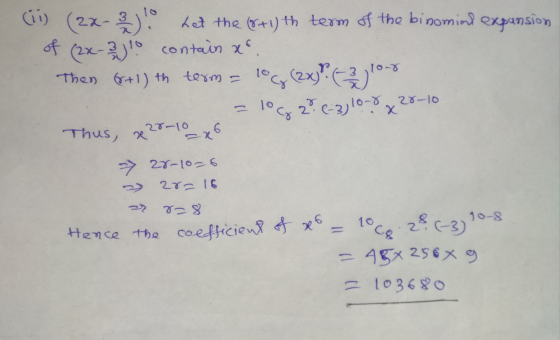 (ii) (2x-3)! Let the (8+1) th term of the binomind expansion of (2x - 2) 10 contain a Then 6r+1) th term= 10g (2x)?! (-2) 10-
