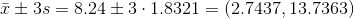 z ± 3s 8.24 ± 3 . 1.8321 (2.7437. 13.7363)