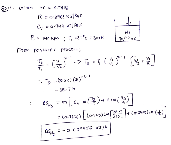 Soll iniven m = 0.7819 R = 0.2968 KJ/Kg IC Cv=01743 kJ / kg ic N2 Pi = 140 kPa ; T, -37°c = 310 K PV3=0 From poly propic pro