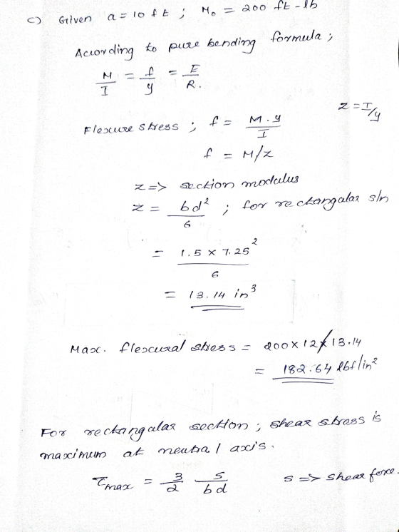 M. = 200 ft-lb Griven a = 10 F E formula ; According to pure bending plino I 9 2 = Fly f Fleure Stress II f = M/z Z=) section