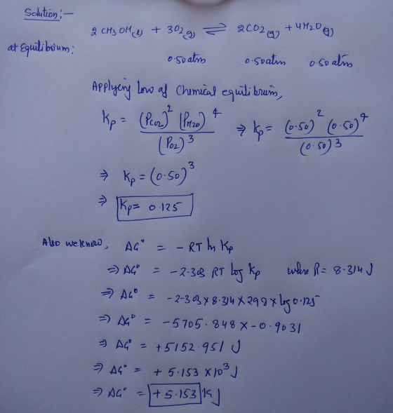 Scution : - at Equiliboum; 2 CH3 OH y + 302 g - 2002 g + 4H20 g 0.50 atm osoatn 0.50 alus Applying low af Chemical equilibrum