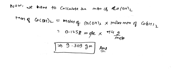 Now, we have to Calculate the man of calon Man of CaCOH)2 = aroles of cacola x moles mon of 20.1258 mole x 742 Caloni mole »