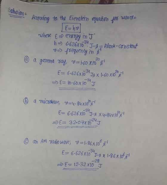 solution + According According to the Eienstein equation for wavest E=hol where E = energy int h =) 6.626X10! J-8 = plank-co