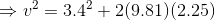 \Rightarrow v^2 = 3.4^2 + 2(9.81)(2.25)
