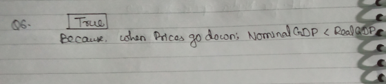 06 True Because when Prices when Prices go dowon; Nominal GDP < Real GDP