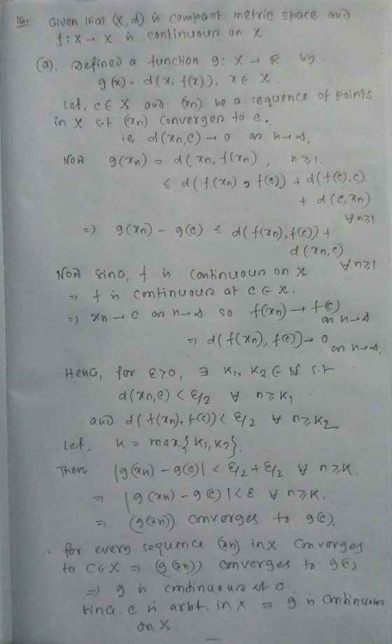 16. Given that (X.) como act metric space and f:X -X is continuour on x. (a). Defined a function 9:X-R by g(x) dx, f(x)), Xe