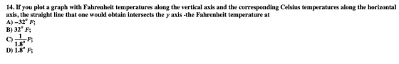 14. If you plot a graph with Fahrenheit temperatures along the vertical axis and the corresponding Celsius temperatures along