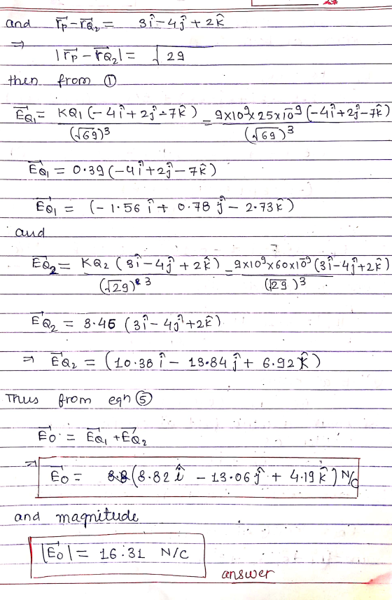 and Tp-rQ,= si-43 +2 29 ITp-TAI then from @ E = KQI (-41 +23°-7ť ) 9x10425x109 (-41+23-7€ (G93 (69)3 EQ = 0.39(-47 +29–7ť )
