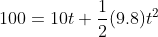 100 = 10 t +\frac{1}{2}(9.8) t^2
