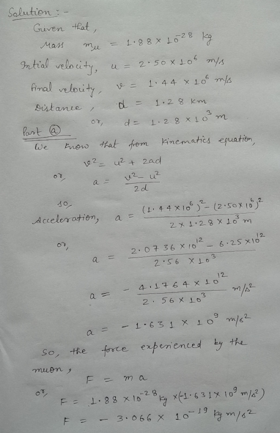 Solution : - Geven that, kg Mass 1.88 x 1028 mu Intial velocity, final relocity u= 2.50x Lob reps 1.44 x 100 m/s Distance d =