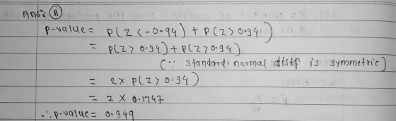 Anso volvers ant p-value= P(Z <= 0.94) + P (zy ongqi = P(ZY 0.94) + P(Z 70.94) ( standardi normal distif is symmetric) 2X Pl