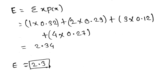 E = Expca) (1*0.32)+(2+0. .29) + (320.12) +(4x 2034 0.27) - E = 2.3
