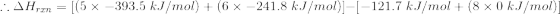 :: Arm = [(5x -393.5 kJ/mol) + (6 x -241.8 kJ/mol-1-121.7 kJ/mol + (8 x 0 kJ/mol