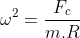 \omega ^2=\frac{F_c}{m.R}