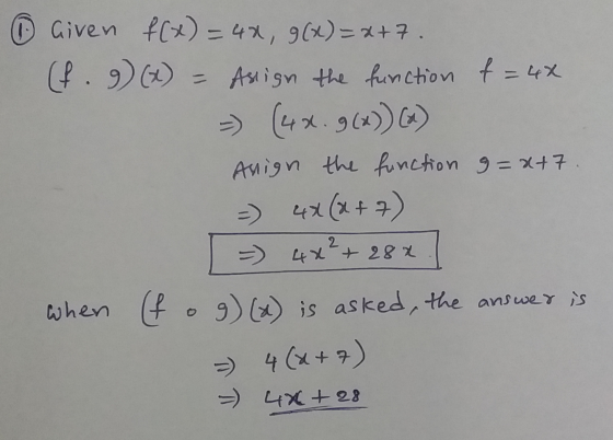 ① given f(x) = 42, g(x)=x+7. (f. g)(x) = Assign the function f = 42 => (42.9()) () Anign the function 9=x+7. -) 44(x+7) = 4x²