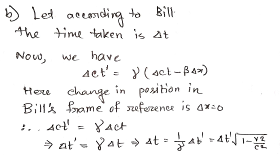b) Let according to Bill the time taken is at Now, we have Act= y(act-3031) Here change in position in Bills frame of refer