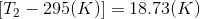 T2 - 295(K) = 18.73(K)