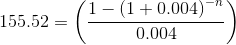 155.52= \left ( \frac{1-\left ( 1+0.004 \right )^{-n}}{0.004} \right )