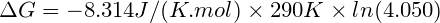 AG = -8.314J/(K.mol) x 290K x In(4.050)