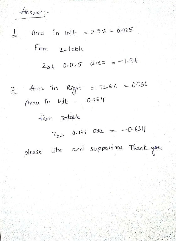 Answer: all Area in left =2.5% = 0.025 from 2-table Zat -1.96 area 0.025 =73.67 -0.736 dil Area in Right left- 0.264 Area in