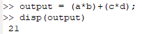 >> output = (a*b)+(c*d); >> disp (output) 21