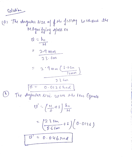 solution (a) The Angular size of the filling without the Magnifying glass es l=ho 2.9 mm 23.cm 2.9 mm loocm lomm 2 3 lm ů 0.0