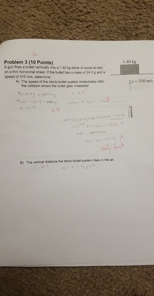 Problem 3 (10 Points) A gun fires a bullet vertically into a 1.40 kg block of wood at rest on a thin horizontal sheet. If the